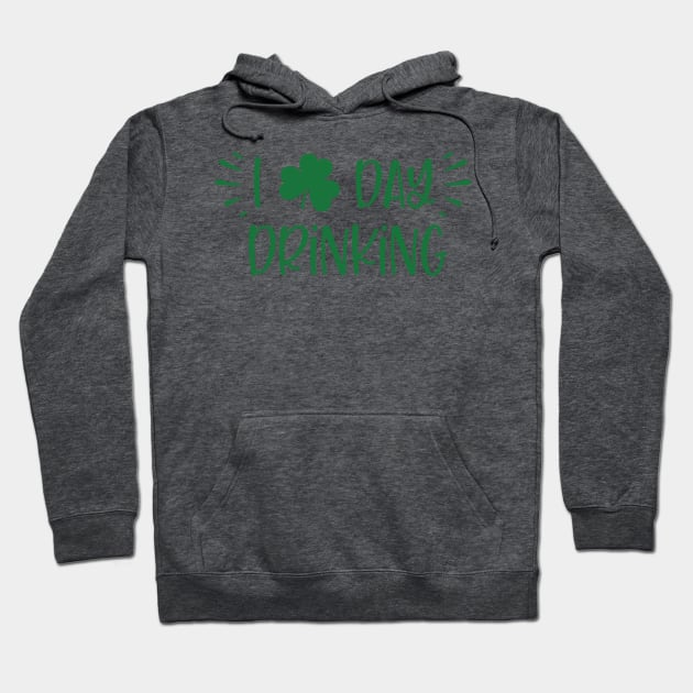 I Love Day Drinking Shamrock St.Patrick's Day Quotes Sayings product Hoodie by nikkidawn74